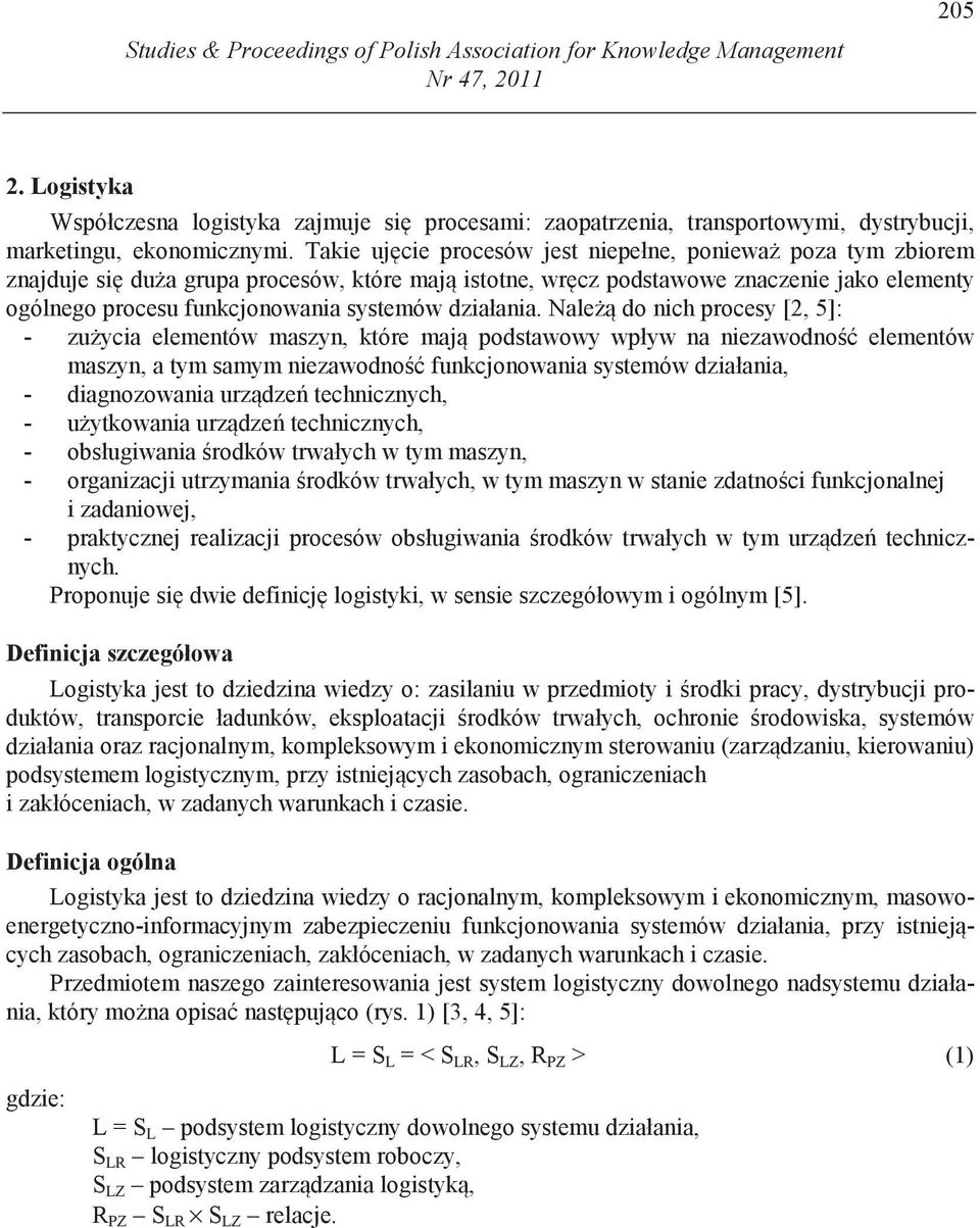 Takie uj cie procesów jest niepełne, poniewa poza tym zbiorem znajduje si du a grupa procesów, które maj istotne, wr cz podstawowe znaczenie jako elementy ogólnego procesu funkcjonowania systemów