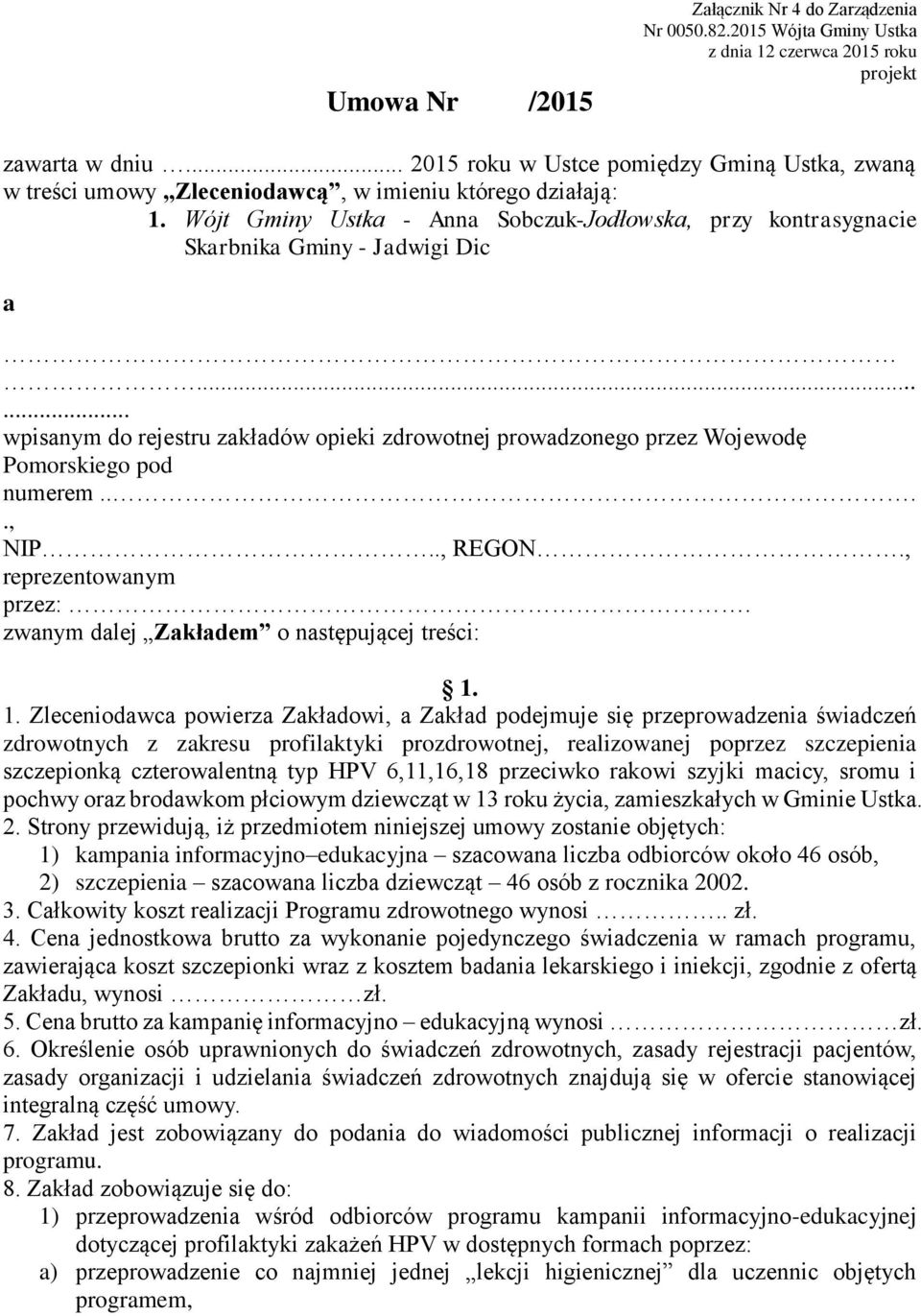 Wójt Gminy Ustka - Anna Sobczuk-Jodłowska, przy kontrasygnacie Skarbnika Gminy - Jadwigi Dic a...... wpisanym do rejestru zakładów opieki zdrowotnej prowadzonego przez Wojewodę Pomorskiego pod numerem.