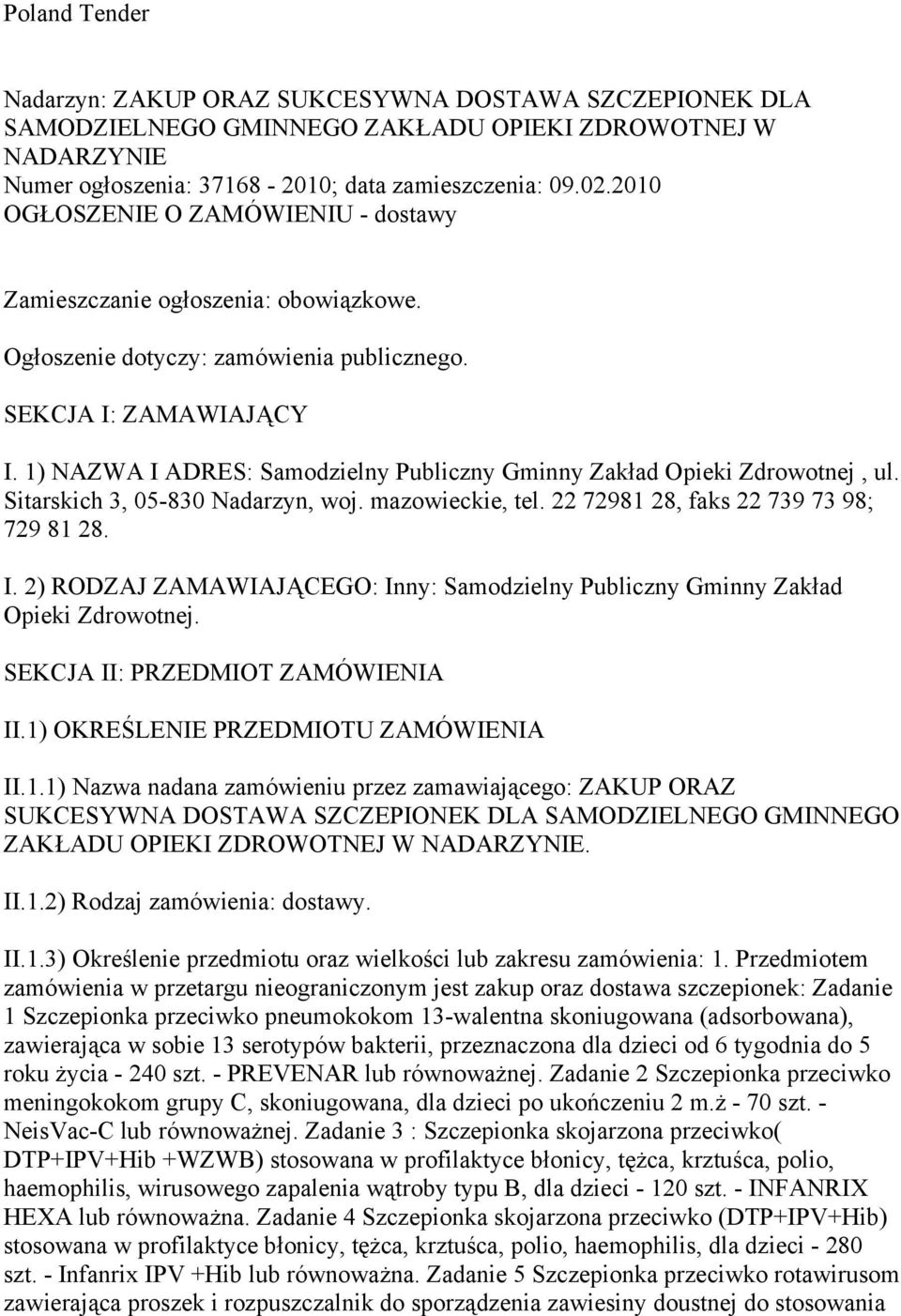 1) NAZWA I ADRES: Samodzielny Publiczny Gminny Zakład Opieki Zdrowotnej, ul. Sitarskich 3, 05-830 Nadarzyn, woj. mazowieckie, tel. 22 72981 28, faks 22 739 73 98; 729 81 28. I. 2) RODZAJ ZAMAWIAJĄCEGO: Inny: Samodzielny Publiczny Gminny Zakład Opieki Zdrowotnej.