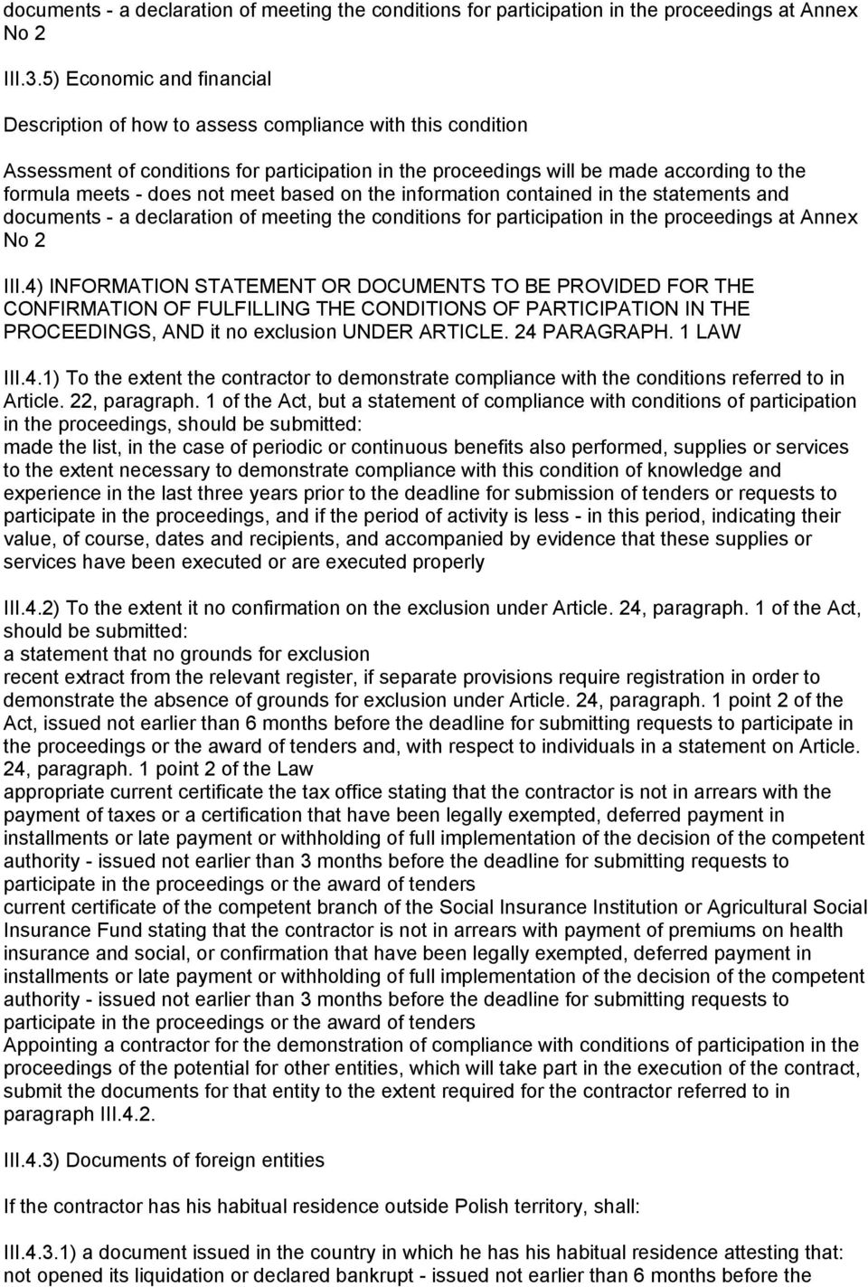 not meet based on the information contained in the statements and documents - a declaration of meeting the conditions for participation in the proceedings at Annex No 2 III.