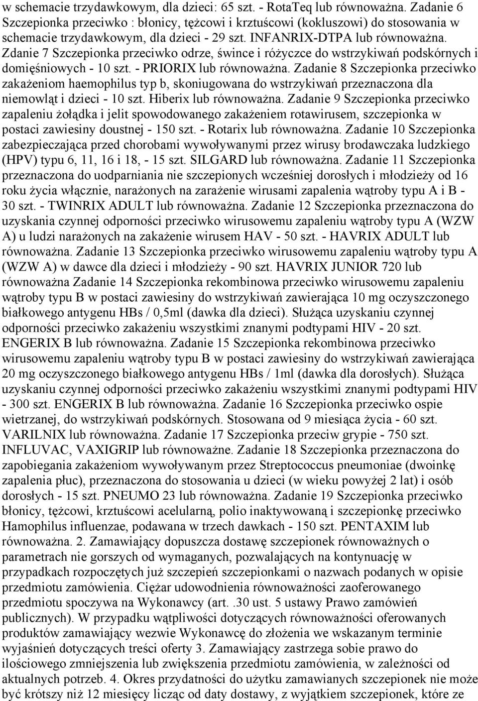 Zdanie 7 Szczepionka przeciwko odrze, śwince i różyczce do wstrzykiwań podskórnych i domięśniowych - 10 szt. - PRIORIX lub równoważna.