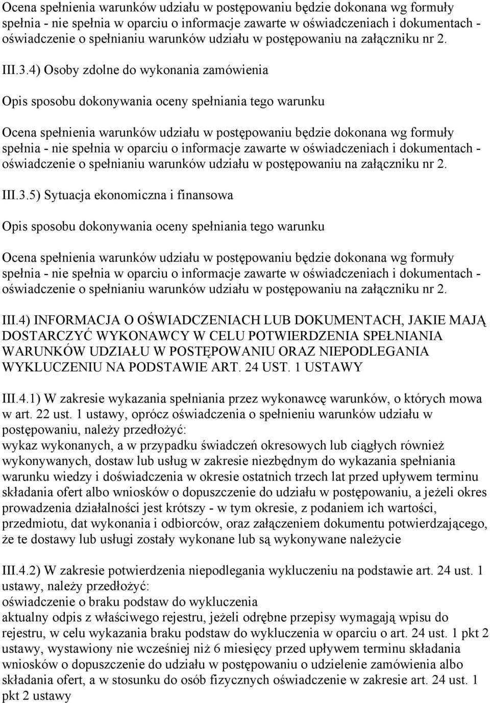 III.4) INFORMACJA O OŚWIADCZENIACH LUB DOKUMENTACH, JAKIE MAJĄ DOSTARCZYĆ WYKONAWCY W CELU POTWIERDZENIA SPEŁNIANIA WARUNKÓW UDZIAŁU W POSTĘPOWANIU ORAZ NIEPODLEGANIA WYKLUCZENIU NA PODSTAWIE ART.