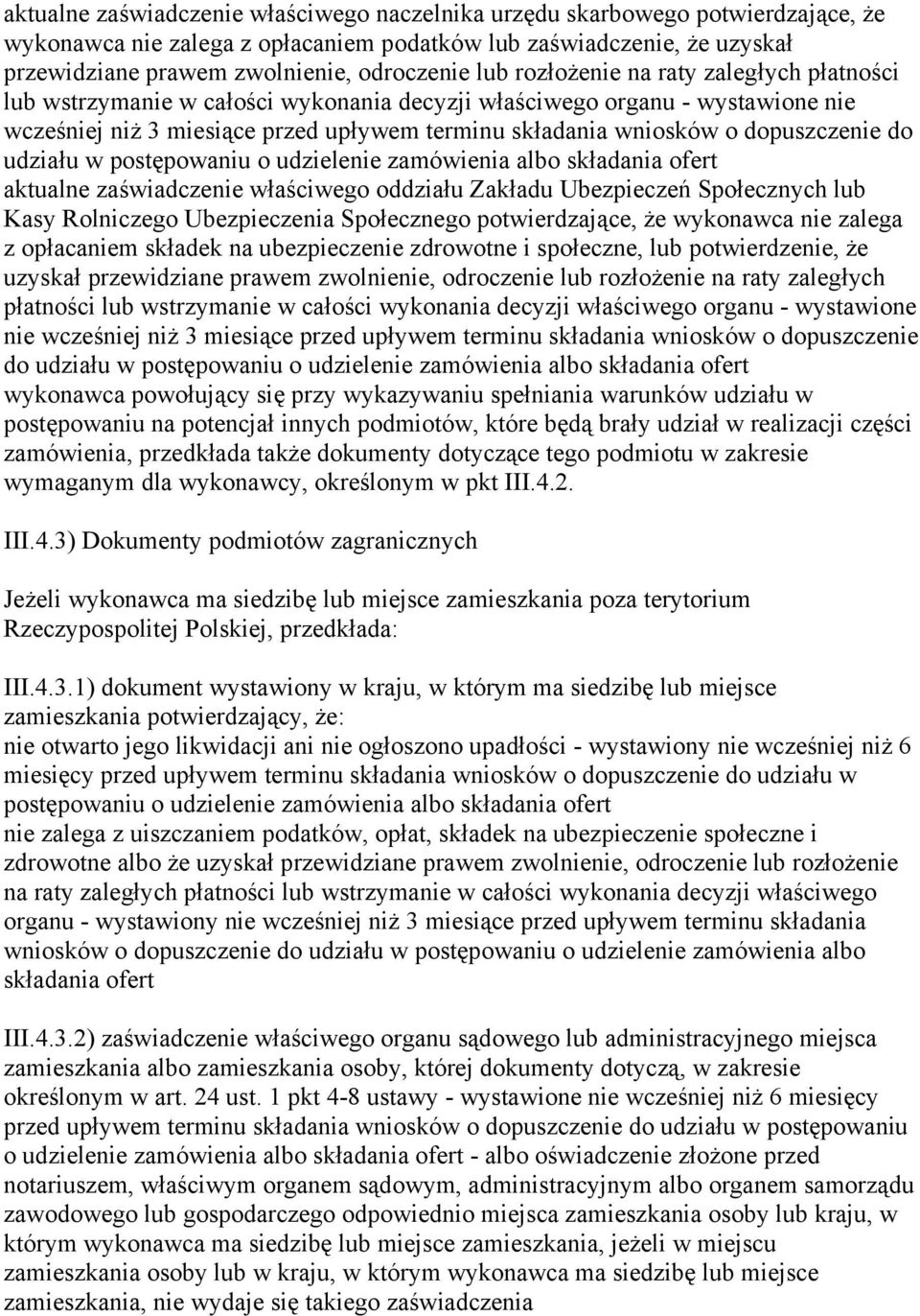 dopuszczenie do udziału w postępowaniu o udzielenie zamówienia albo składania ofert aktualne zaświadczenie właściwego oddziału Zakładu Ubezpieczeń Społecznych lub Kasy Rolniczego Ubezpieczenia