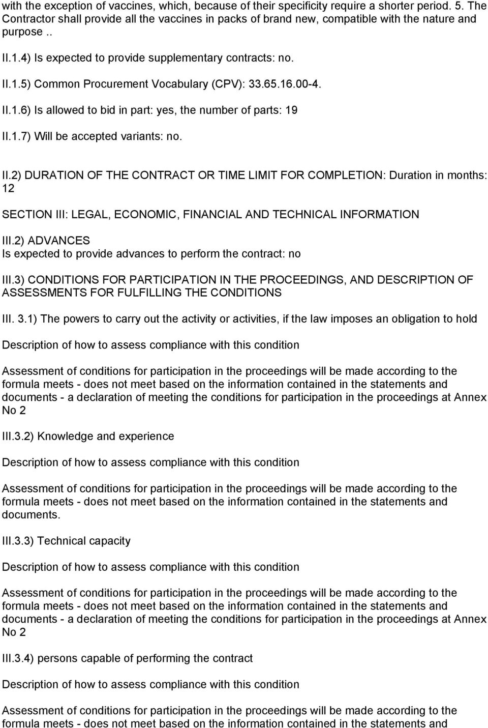 65.16.00-4. II.1.6) Is allowed to bid in part: yes, the number of parts: 19 II.1.7) Will be accepted variants: no. II.2) DURATION OF THE CONTRACT OR TIME LIMIT FOR COMPLETION: Duration in months: 12 SECTION III: LEGAL, ECONOMIC, FINANCIAL AND TECHNICAL INFORMATION III.