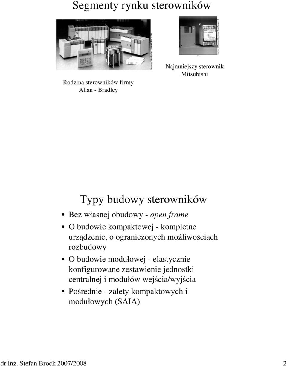 ograniczonych moŝliwościach rozbudowy O budowie modułowej - elastycznie konfigurowane zestawienie jednostki