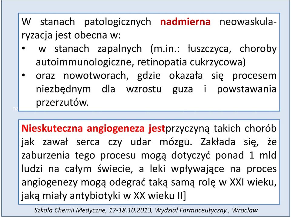 naczyń gospodarza. Towarzyszy ona zarówno zjawiskom fizjologicznym, jak i patologicznym. ieskuteczna angiogeneza jestprzyczyną takich chorób jak zawał serca czy udar mózgu.