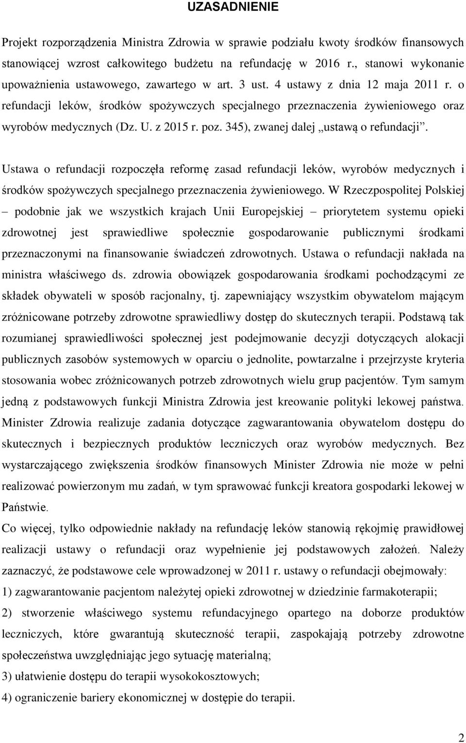 o refundacji leków, środków spożywczych specjalnego przeznaczenia żywieniowego oraz wyrobów medycznych (Dz. U. z 2015 r. poz. 345), zwanej dalej ustawą o refundacji.