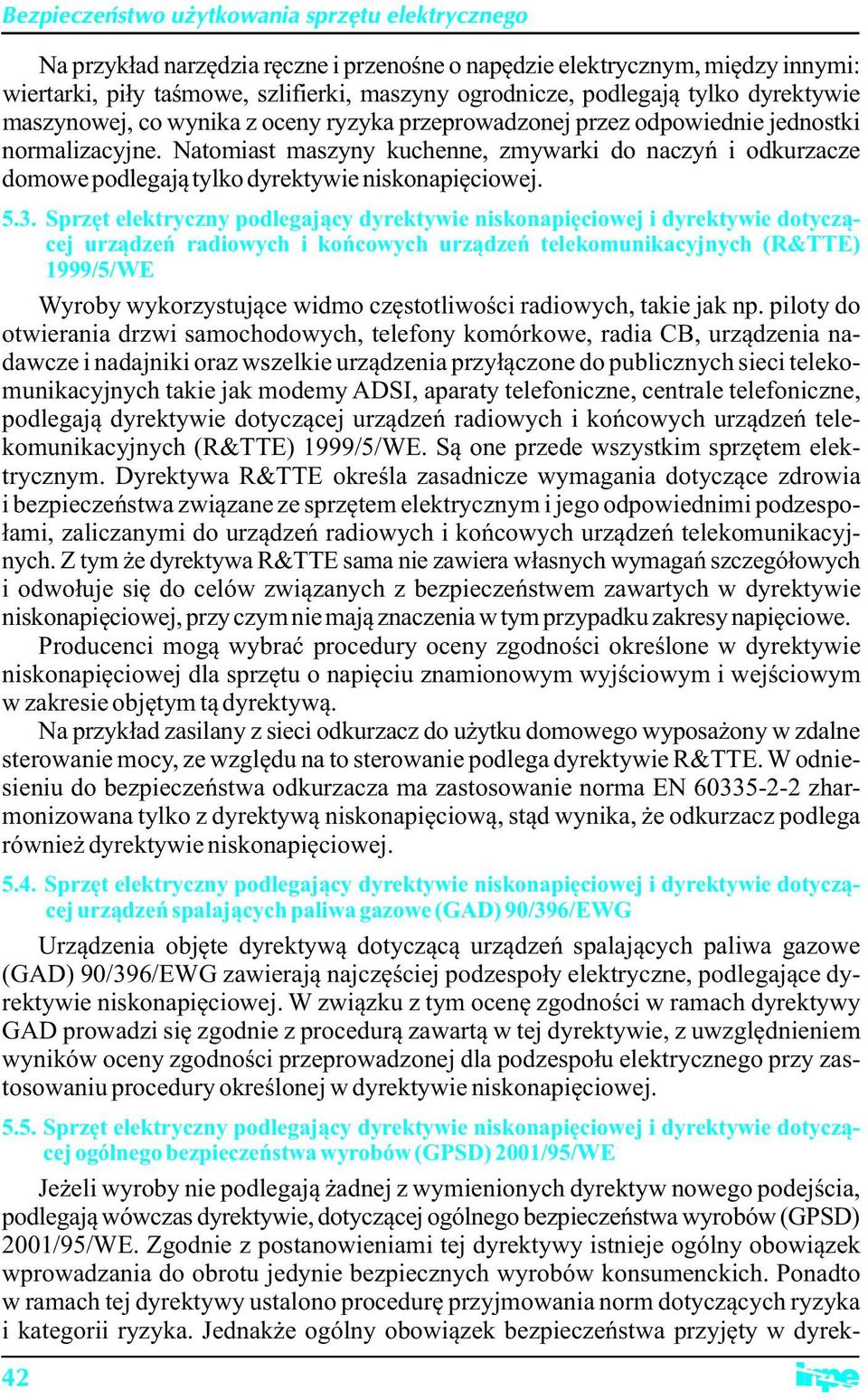 Sprzęt elektryczny podlegający dyrektywie niskonapięciowej i dyrektywie dotyczącej urządzeń radiowych i końcowych urządzeń telekomunikacyjnych (R&TTE) 1999/5/WE Wyroby wykorzystujące widmo