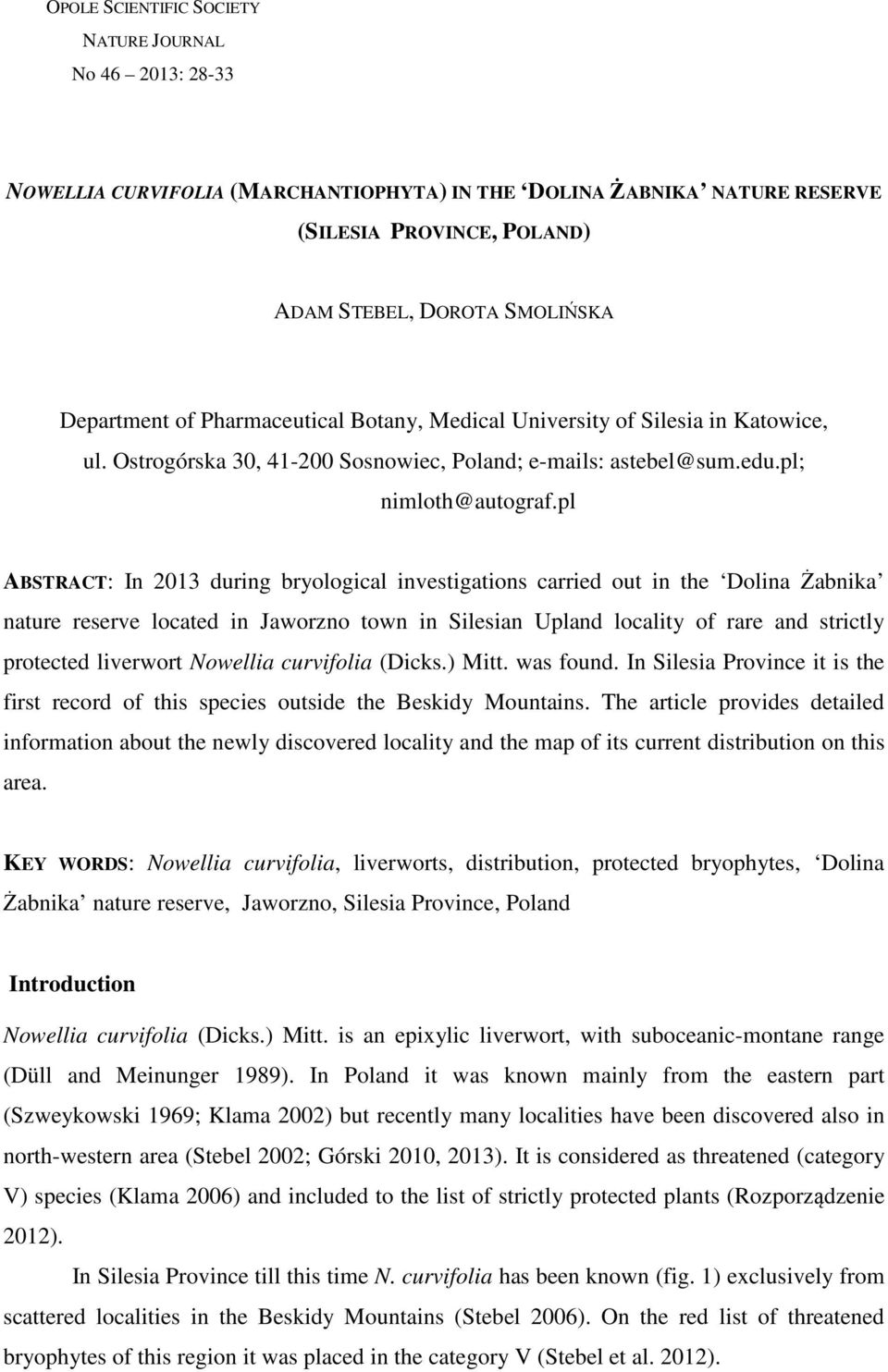 pl ABSTRACT: In 2013 during bryological investigations carried out in the Dolina Żabnika nature reserve located in Jaworzno town in Silesian Upland locality of rare and strictly protected liverwort