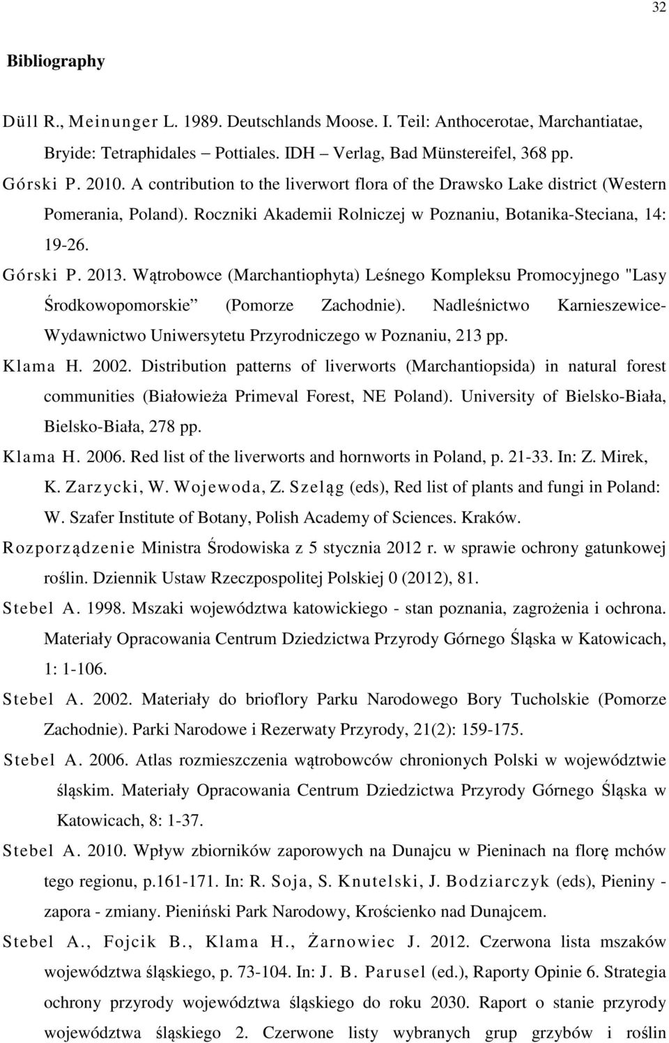 Wątrobowce (Marchantiophyta) Leśnego Kompleksu Promocyjnego "Lasy Środkowopomorskie (Pomorze Zachodnie). Nadleśnictwo Karnieszewice- Wydawnictwo Uniwersytetu Przyrodniczego w Poznaniu, 213 pp.