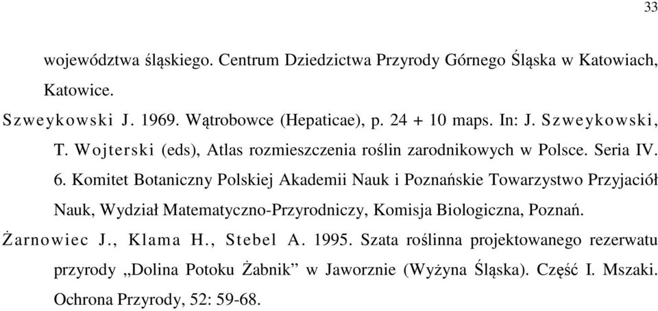 Komitet Botaniczny Polskiej Akademii Nauk i Poznańskie Towarzystwo Przyjaciół Nauk, Wydział Matematyczno-Przyrodniczy, Komisja Biologiczna, Poznań.