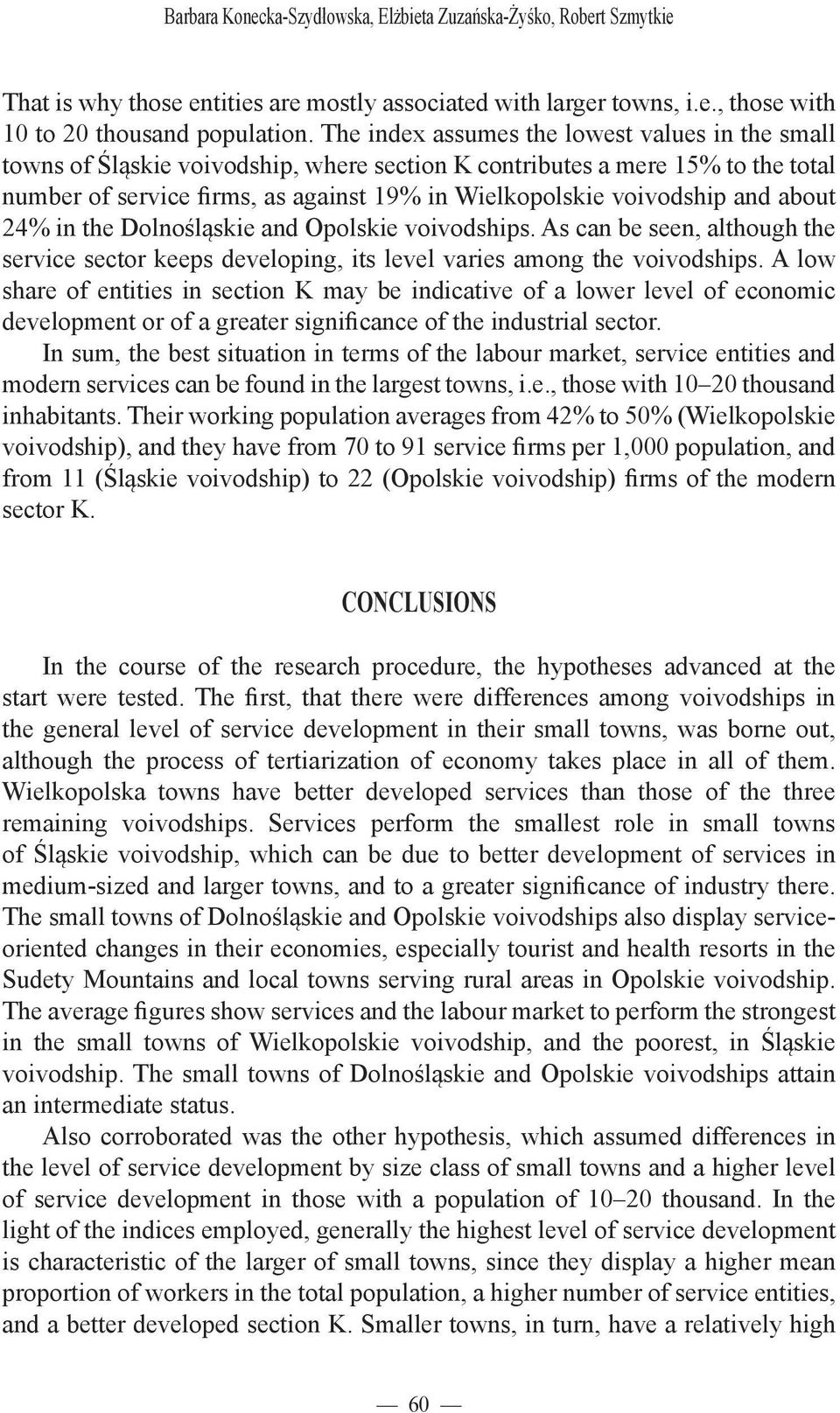 and about 24% in the Dolnośląskie and Opolskie voivodships. As can be seen, although the service sector keeps developing, its level varies among the voivodships.
