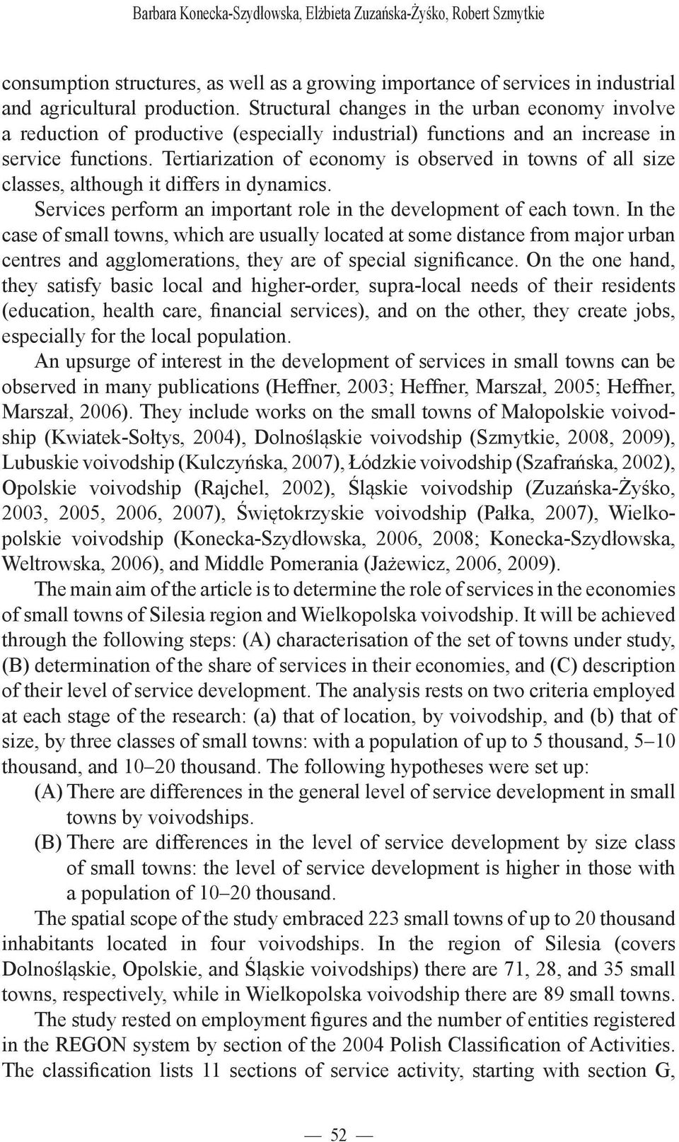 Tertiarization of economy is observed in towns of all size classes, although it differs in dynamics. Services perform an important role in the development of each town.