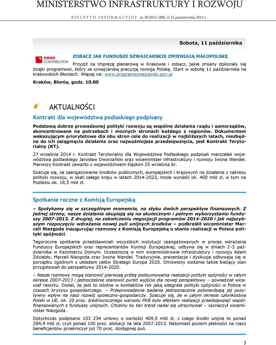00 AKTUALNOŚCI Kontrakt dla województwa podlaskiego podpisany Podstawą dobrze prowadzonej polityki rozwoju są wspólne działania rządu i samorządów, skoncentrowane na potrzebach i mocnych stronach