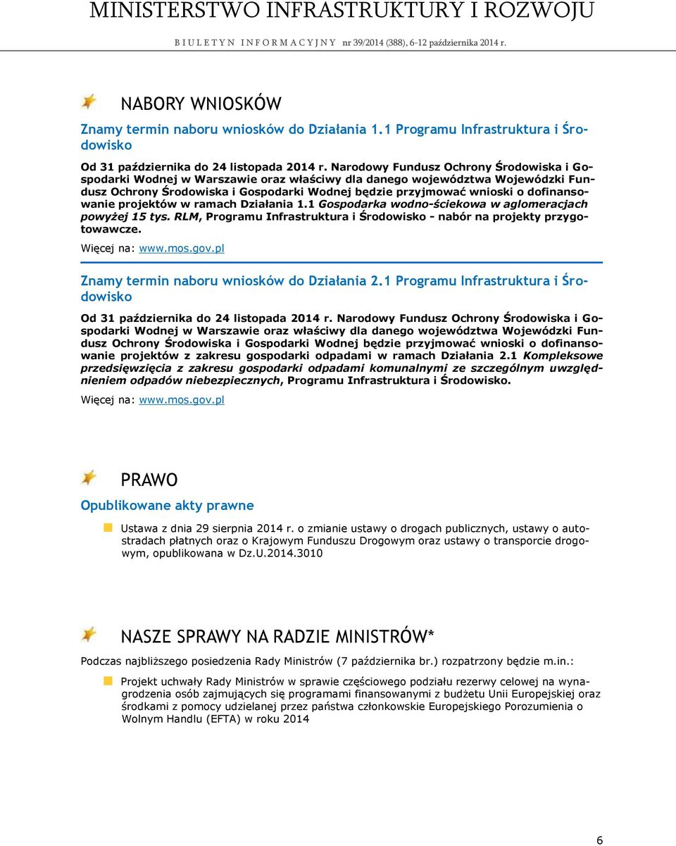dofinansowanie projektów w ramach Działania 1.1 Gospodarka wodno-ściekowa w aglomeracjach powyżej 15 tys. RLM, Programu Infrastruktura i Środowisko - nabór na projekty przygotowawcze. Więcej na: www.