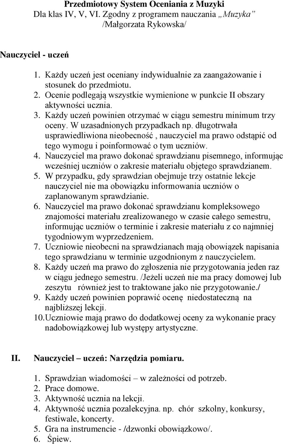 Każdy uczeń powinien otrzymać w ciągu semestru minimum trzy oceny. W uzasadnionych przypadkach np.