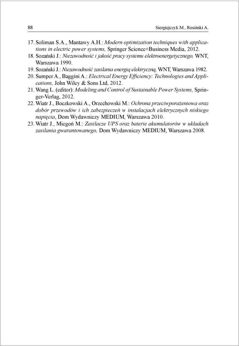 Technologies and Applications, John Wiley & Sons Ltd, 212 21 Wang L (editor): Modeling and Control of Sustainable Power Systems, Springer-Verlag, 212 22 Wiatr J, Boczkowski A, Orzechowski M: Ochrona