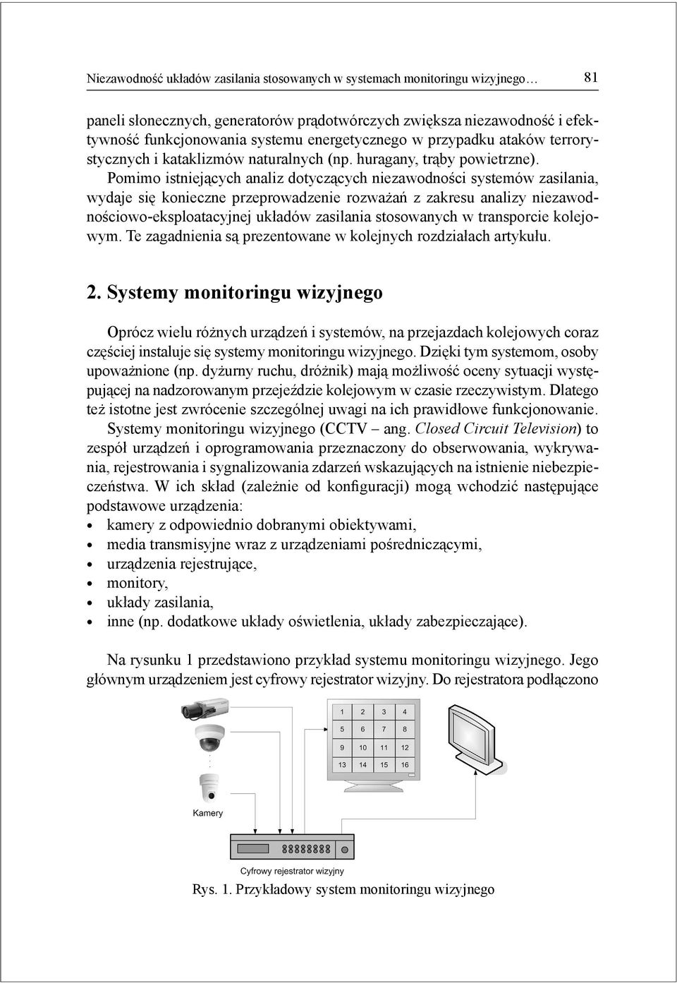 konieczne przeprowadzenie rozważań z zakresu analizy niezawodnościowo-eksploatacyjnej układów zasilania stosowanych w transporcie kolejowym Te zagadnienia są prezentowane w kolejnych rozdziałach