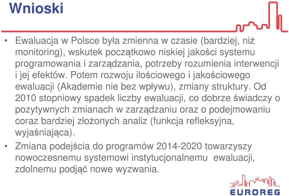 Od 2010 stopniowy spadek liczby ewaluacji, co dobrze świadczy o pozytywnych zmianach w zarządzaniu oraz o podejmowaniu coraz bardziej złożonych analiz