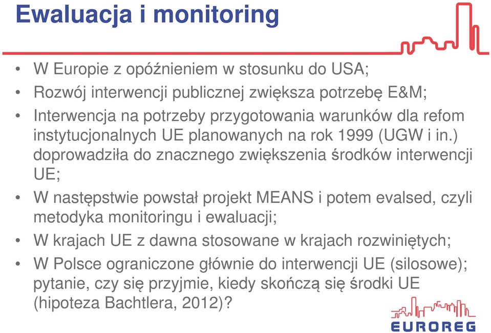 ) doprowadziła do znacznego zwiększenia środków interwencji UE; W następstwie powstał projekt MEANS i potem evalsed, czyli metodyka monitoringu i
