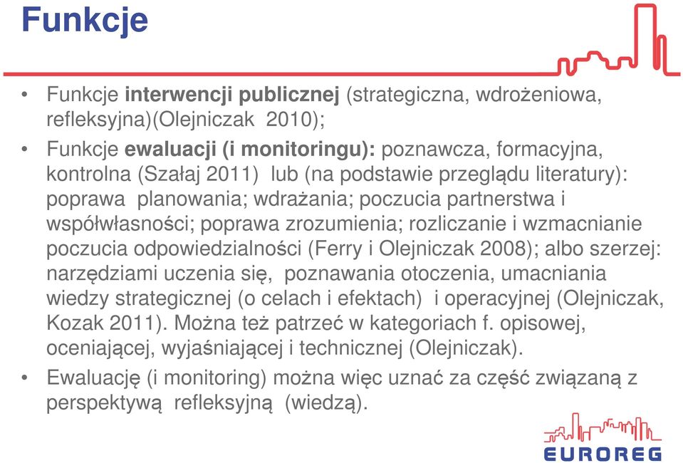 (Ferry i Olejniczak 2008); albo szerzej: narzędziami uczenia się, poznawania otoczenia, umacniania wiedzy strategicznej (o celach i efektach) i operacyjnej (Olejniczak, Kozak 2011).