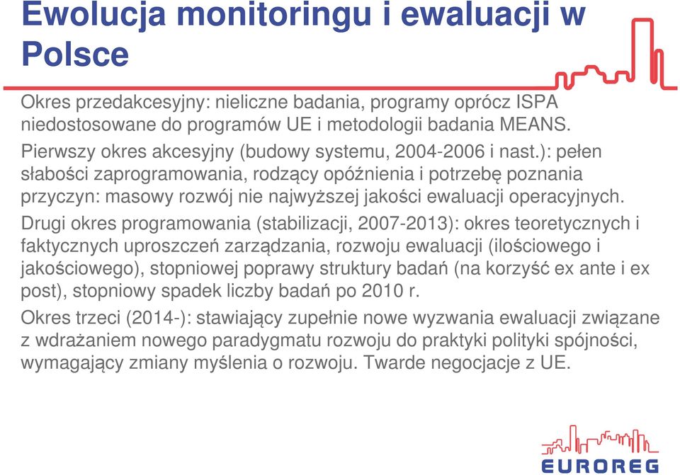 ): pełen słabości zaprogramowania, rodzący opóźnienia i potrzebę poznania przyczyn: masowy rozwój nie najwyższej jakości ewaluacji operacyjnych.