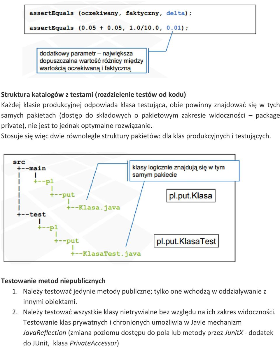 Testowanie metod niepublicznych 1. Należy testować jedynie metody publiczne; tylko one wchodzą w oddziaływanie z innymi obiektami. 2.
