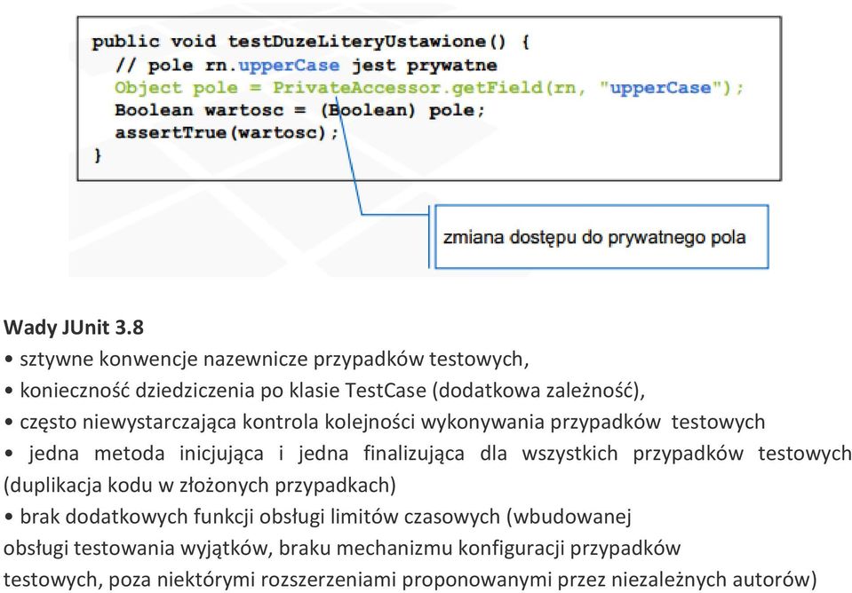 niewystarczająca kontrola kolejności wykonywania przypadków testowych jedna metoda inicjująca i jedna finalizująca dla wszystkich