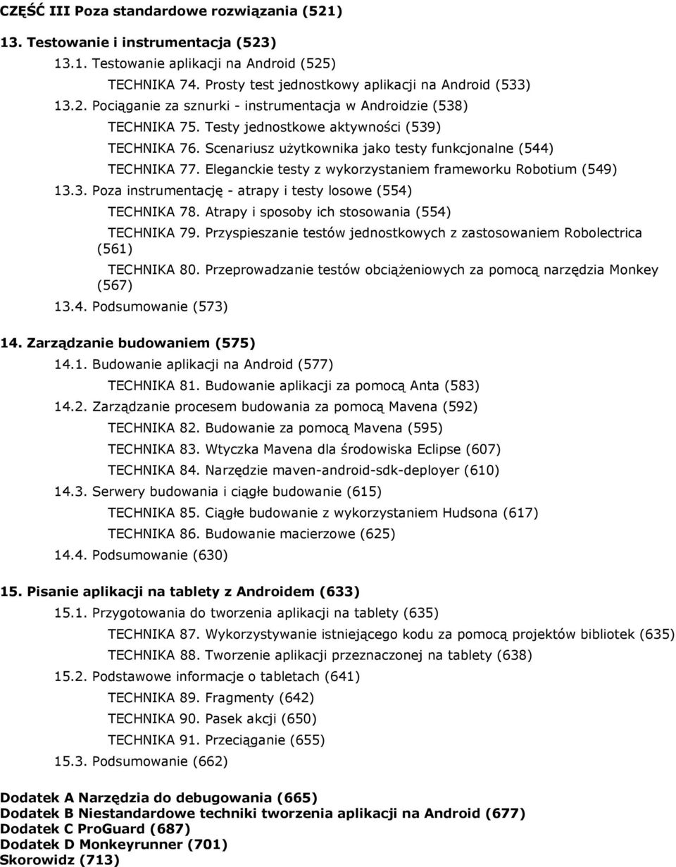 Atrapy i sposoby ich stosowania (554) TECHNIKA 79. Przyspieszanie testów jednostkowych z zastosowaniem Robolectrica (561) TECHNIKA 80.