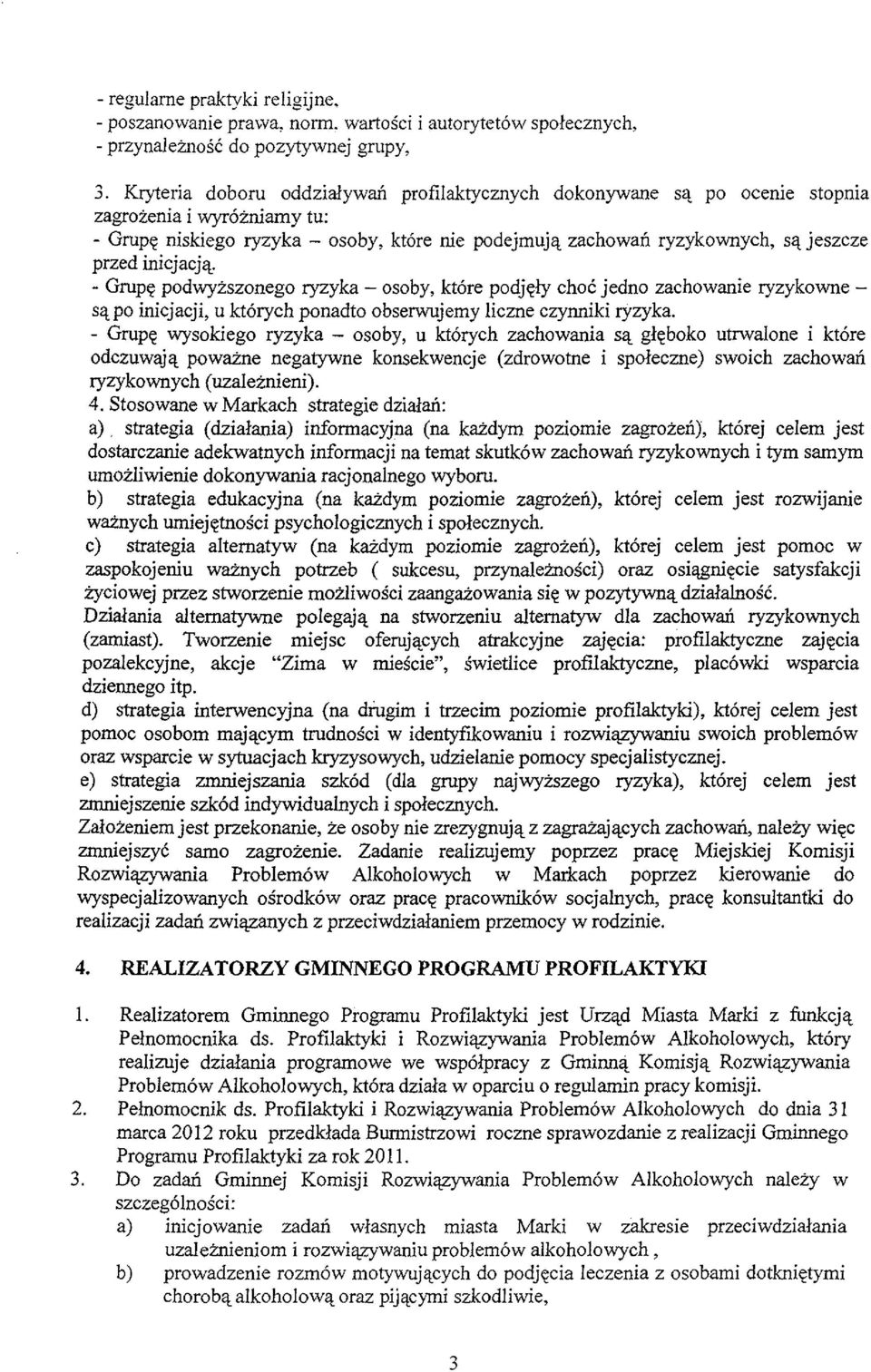 inicjacja, - Grupe podwyzszonego ryzyka - osoby, kt6re podjely choc jedno zachowanie ryzykowne sa po inicjacji, u ktorych ponadto obserwujemy Iiczne czynniki ryzyka.