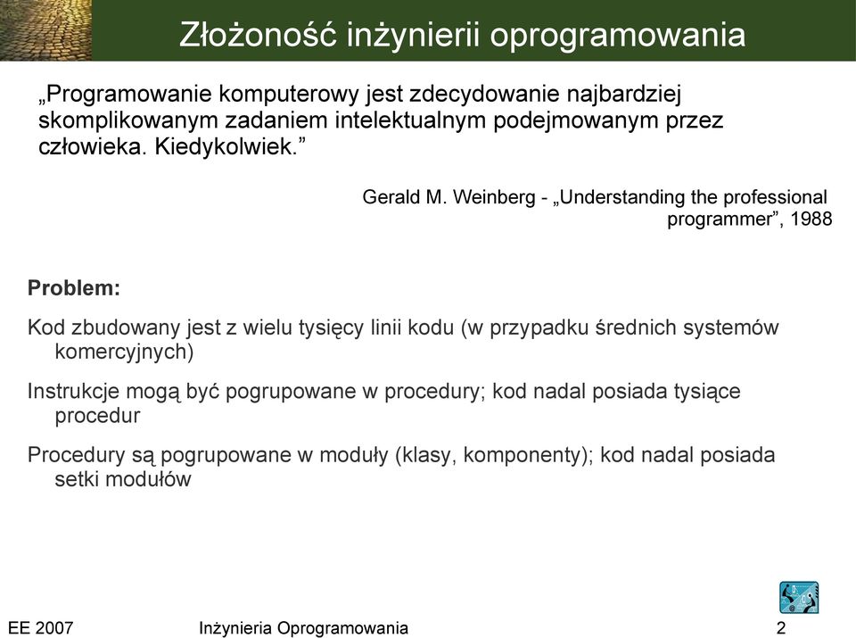 Weinberg - Understanding the professional programmer, 1988 Problem: Kod zbudowany jest z wielu tysięcy linii kodu (w przypadku