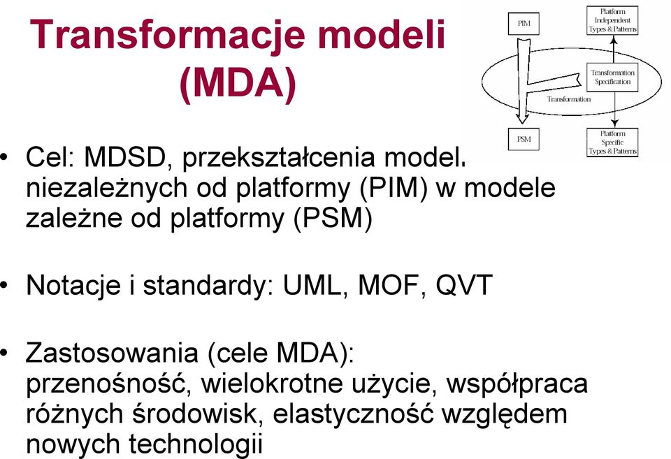 Notacje i standardy: UML, MOF, QVT Zastosowania (cele MDA): przenośność,