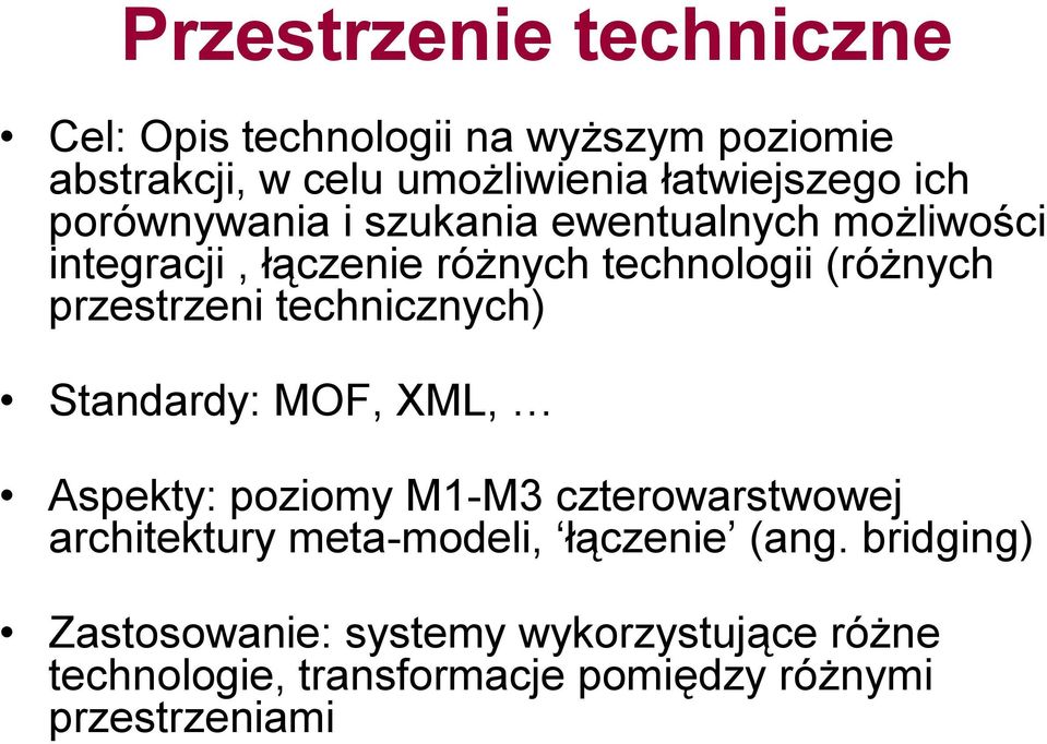 przestrzeni technicznych) Standardy: MOF, XML, Aspekty: poziomy M1-M3 czterowarstwowej architektury meta-modeli,