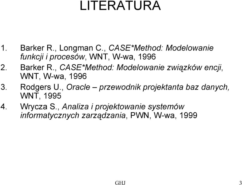 , CASE*Method: Modelowanie związków encji, WNT, W-wa, 1996 3. Rodgers U.