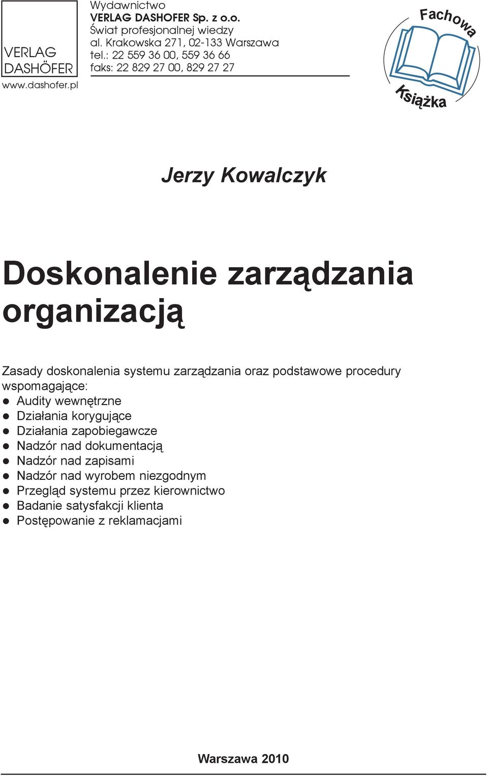 doskonalenia systemu zarz¹dzania oraz podstawowe procedury wspomagaj¹ce: Audity wewnêtrzne Dzia³ania koryguj¹ce Dzia³ania zapobiegawcze Nadzór