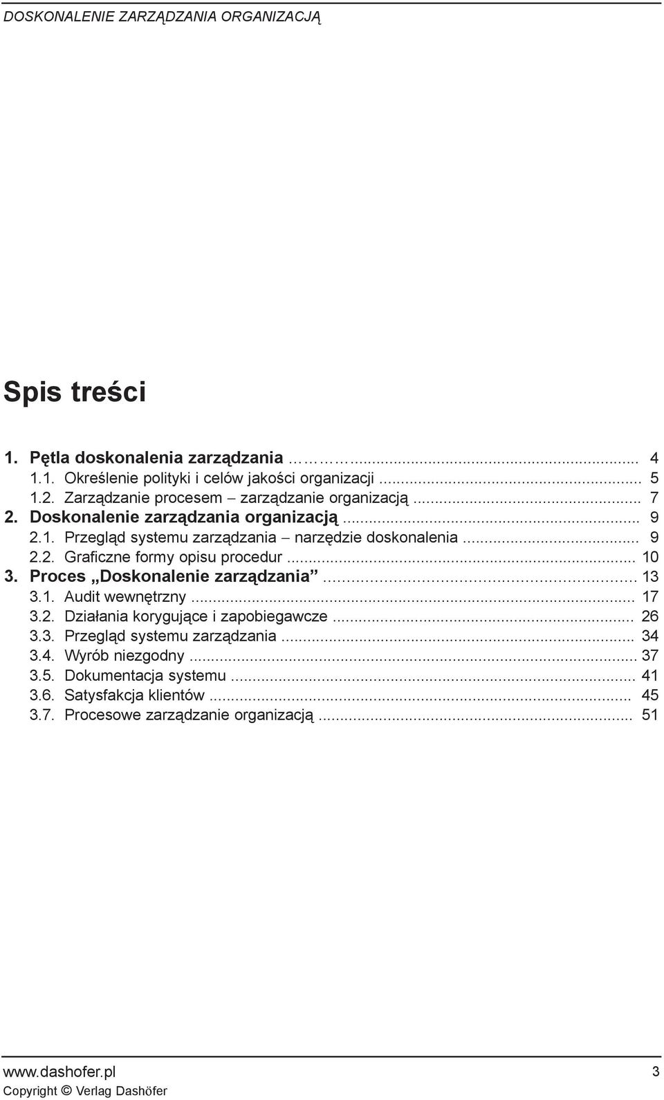 .. 10 3. Proces Doskonalenie zarz¹dzania... 13 3.1. Audit wewnêtrzny... 17 3.2. Dzia³ania koryguj¹ce i zapobiegawcze... 26 3.3. Przegl¹d systemu zarz¹dzania.