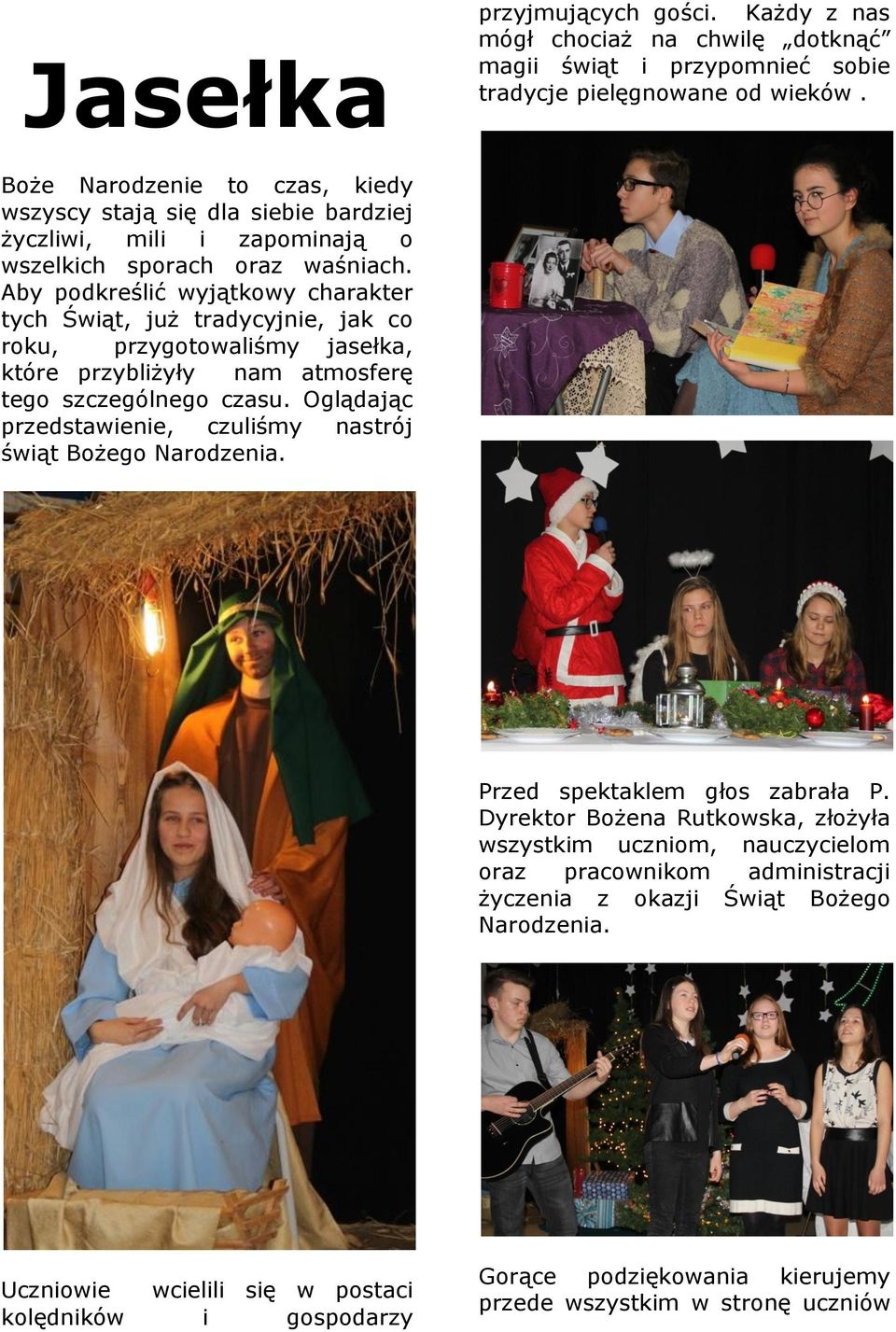 Aby podkreślić wyjątkowy charakter tych Świąt, już tradycyjnie, jak co roku, przygotowaliśmy jasełka, które przybliżyły nam atmosferę tego szczególnego czasu.