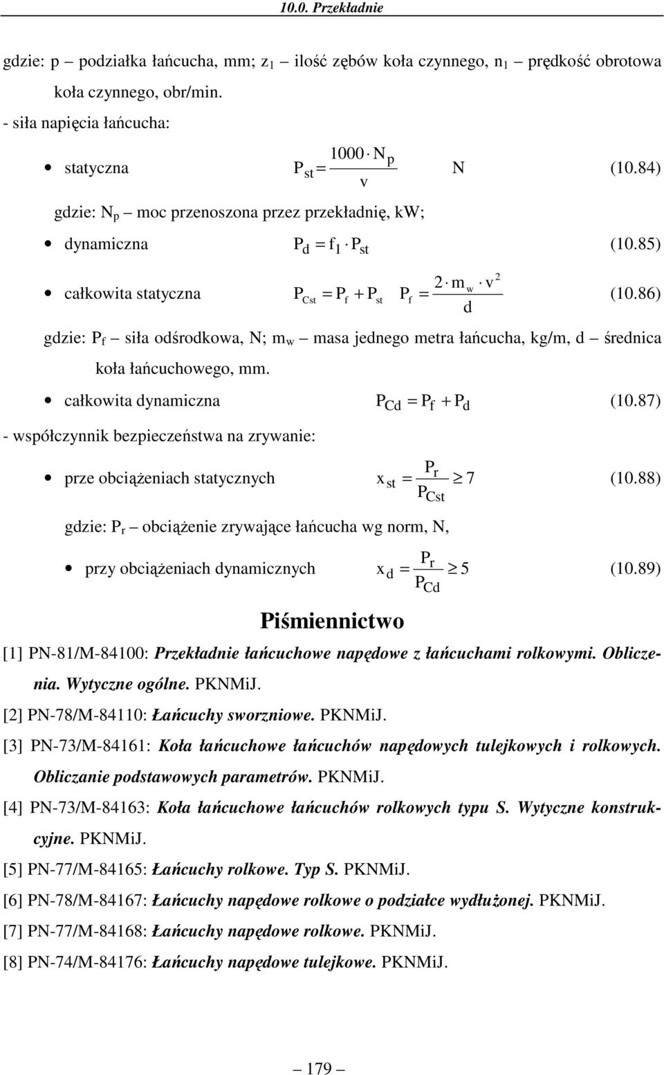 86) d gdzie: P f sił odśrodkow, N; m w ms jednego metr łńcuch, kg/m, d średnic koł łńcuchowego, mm. cłkowit dynmiczn P Cd = Pf + Pd (0.