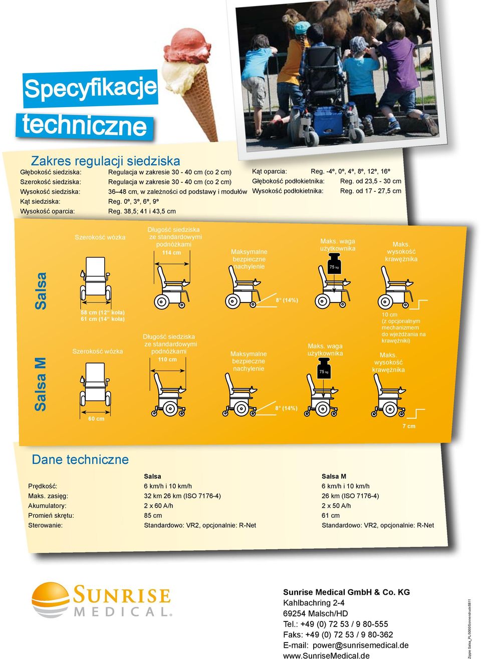 od 23,5-30 cm Wysokość podłokietnika: Reg. od 17-27,5 cm Szerokość wózka Długość siedziska ze standardowymi podnóżkami 114 cm Maksymalne bezpieczne nachylenie Maks. waga użytkownika 75 kg Maks.