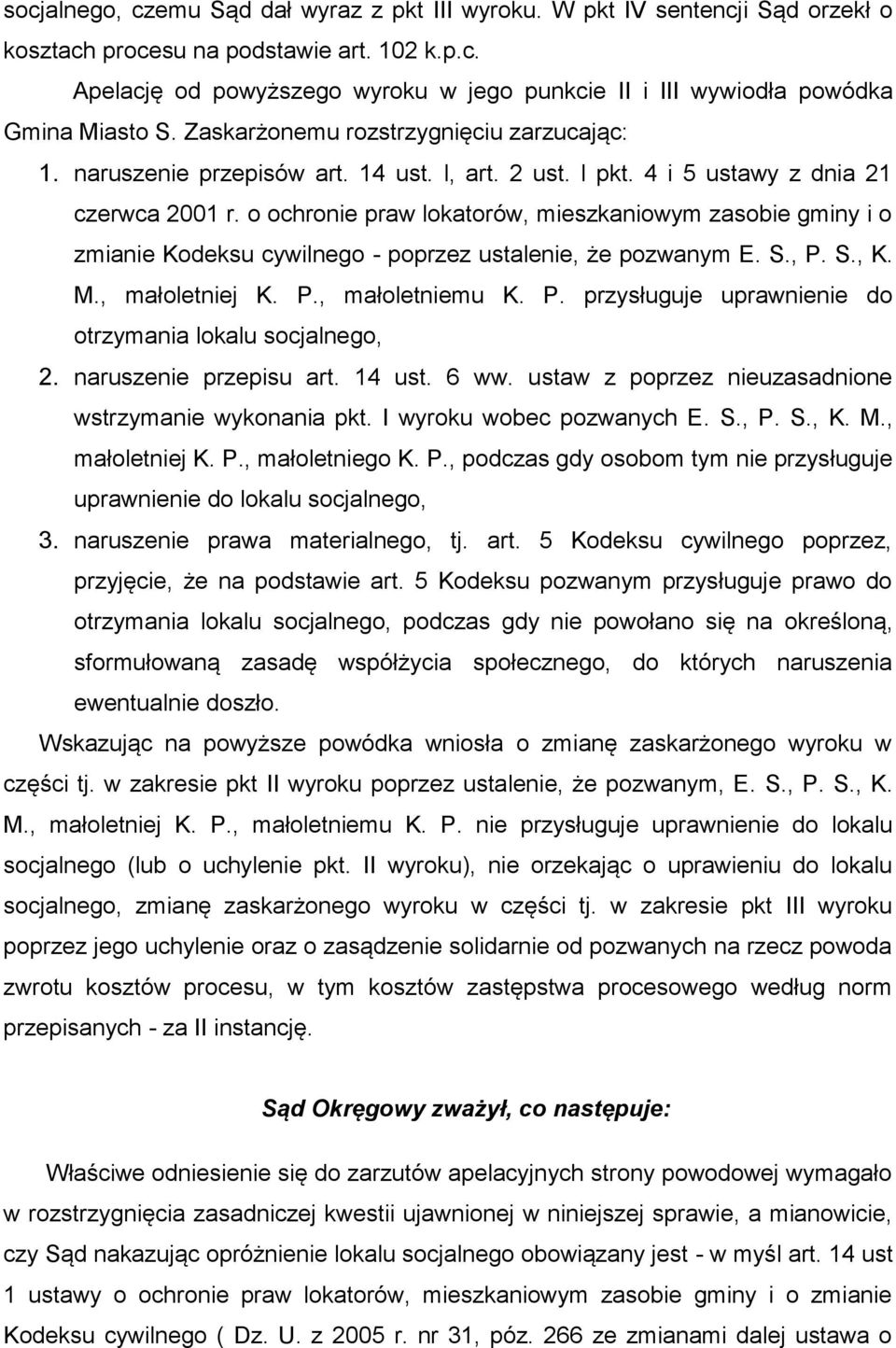 o ochronie praw lokatorów, mieszkaniowym zasobie gminy i o zmianie Kodeksu cywilnego - poprzez ustalenie, że pozwanym E. S., P. S., K. M., małoletniej K. P., małoletniemu K. P. przysługuje uprawnienie do otrzymania lokalu socjalnego, 2.