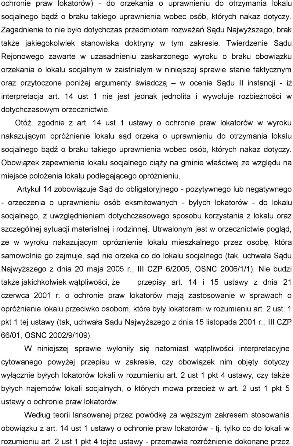 Twierdzenie Sądu Rejonowego zawarte w uzasadnieniu zaskarżonego wyroku o braku obowiązku orzekania o lokalu socjalnym w zaistniałym w niniejszej sprawie stanie faktycznym oraz przytoczone poniżej