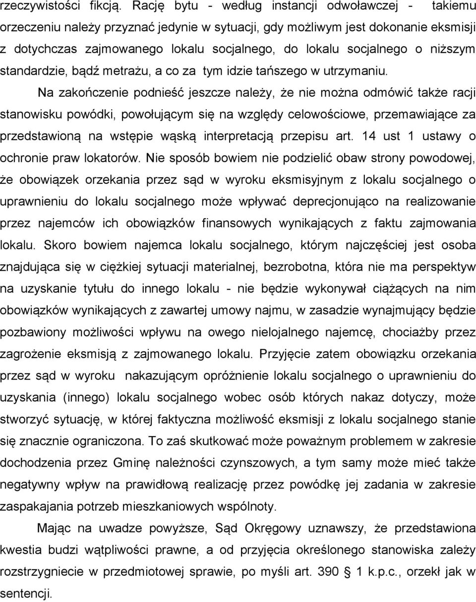 socjalnego o niższym standardzie, bądź metrażu, a co za tym idzie tańszego w utrzymaniu.