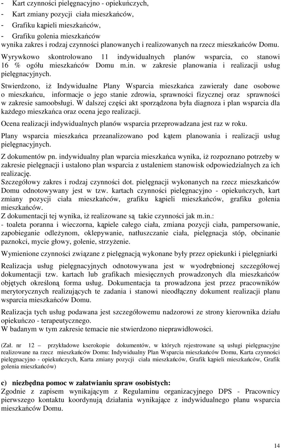 Stwierdzono, iż Indywidualne Plany Wsparcia mieszkańca zawierały dane osobowe o mieszkańcu, informacje o jego stanie zdrowia, sprawności fizycznej oraz sprawności w zakresie samoobsługi.