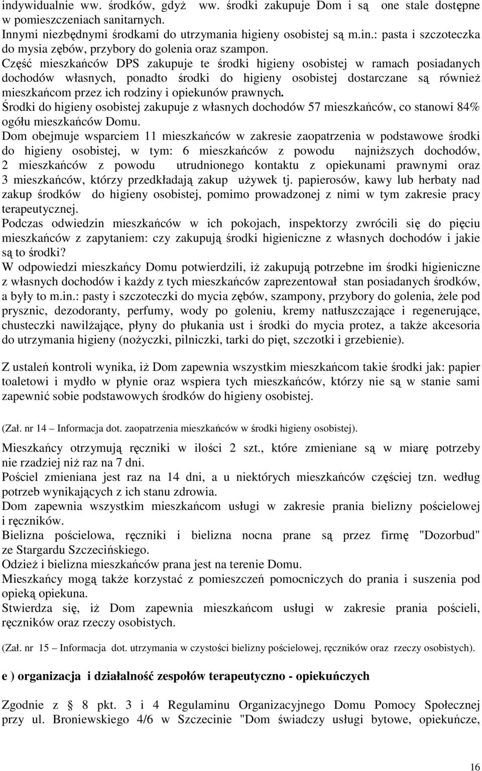 prawnych. Środki do higieny osobistej zakupuje z własnych dochodów 57 mieszkańców, co stanowi 84% ogółu mieszkańców Domu.