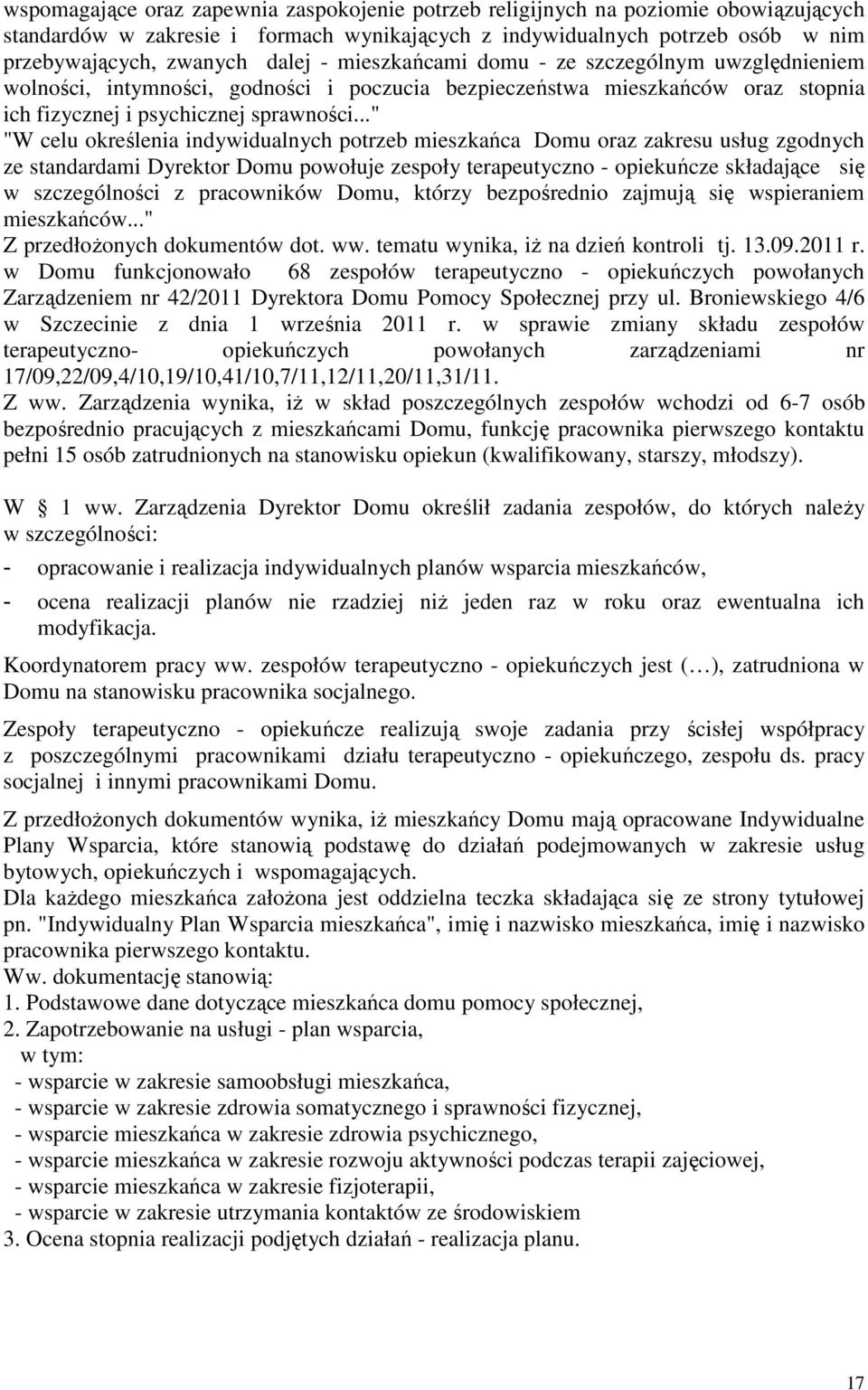 .." "W celu określenia indywidualnych potrzeb mieszkańca Domu oraz zakresu usług zgodnych ze standardami Dyrektor Domu powołuje zespoły terapeutyczno - opiekuńcze składające się w szczególności z