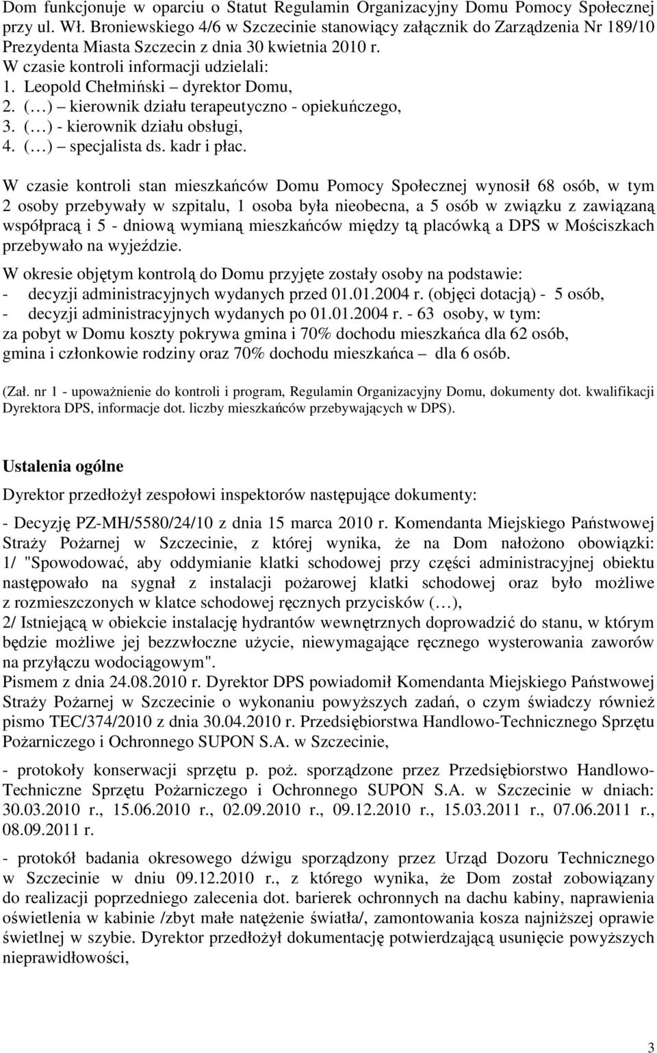 Leopold Chełmiński dyrektor Domu, 2. ( ) kierownik działu terapeutyczno - opiekuńczego, 3. ( ) - kierownik działu obsługi, 4. ( ) specjalista ds. kadr i płac.