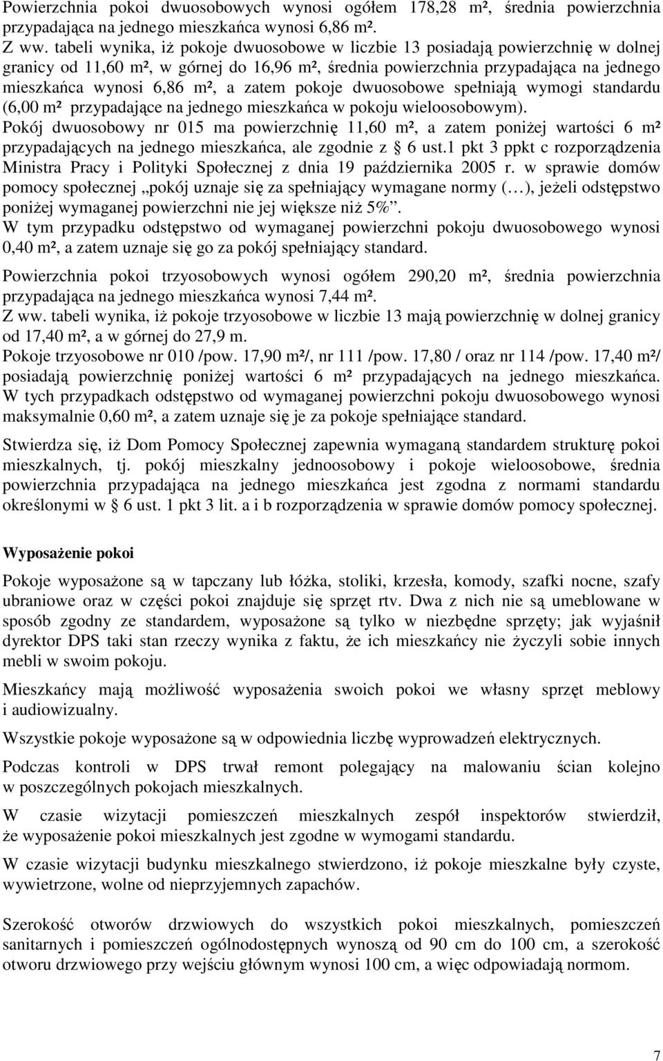 zatem pokoje dwuosobowe spełniają wymogi standardu (6,00 m² przypadające na jednego mieszkańca w pokoju wieloosobowym).