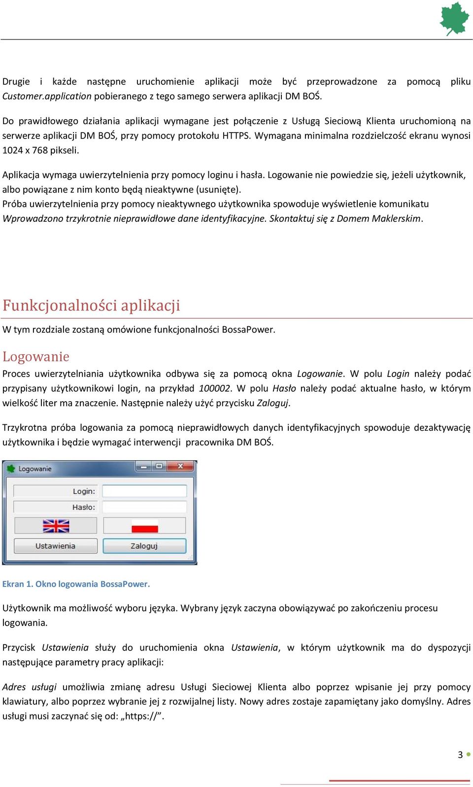Wymagana minimalna rozdzielczość ekranu wynosi 1024 x 768 pikseli. Aplikacja wymaga uwierzytelnienia przy pomocy loginu i hasła.