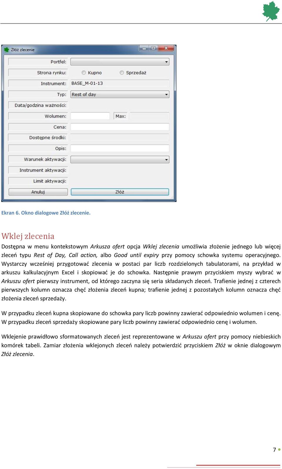 systemu operacyjnego. Wystarczy wcześniej przygotować zlecenia w postaci par liczb rozdzielonych tabulatorami, na przykład w arkuszu kalkulacyjnym Excel i skopiować je do schowka.