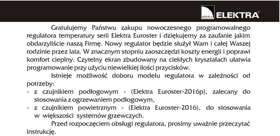 Czytelny ekran zbudowany na ciek³ych kryszta³ach u³atwia programowanie przy u yciu niewielkiej iloœci przycisków.